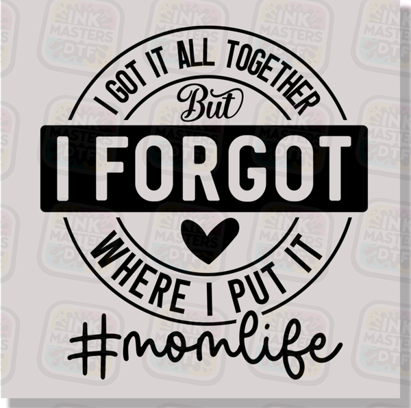 I Got It All Together But I Forgot Where I Put It DTF Transfer - Ink Masters DTF