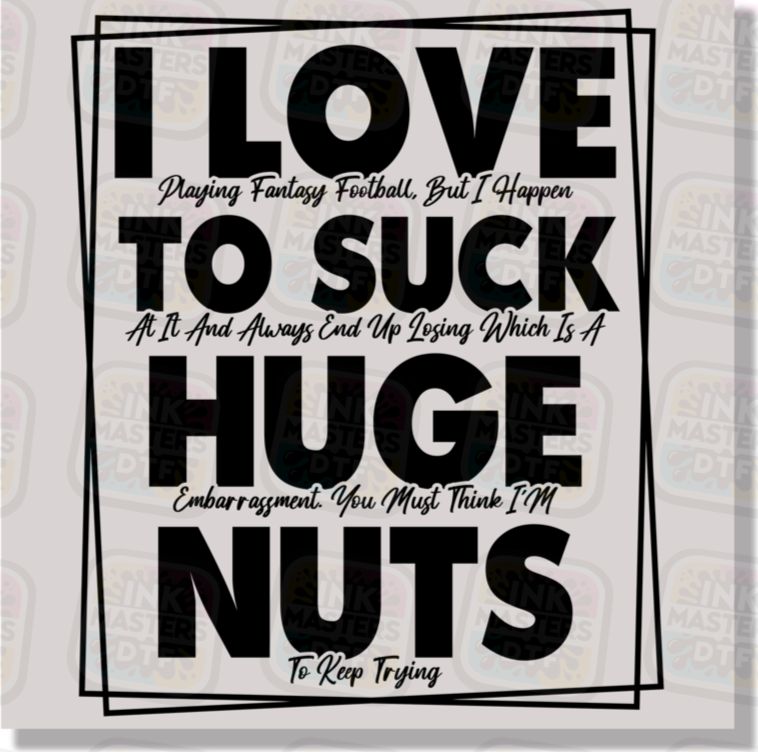 I Love To Suck Huge Nuts DTF Transfer