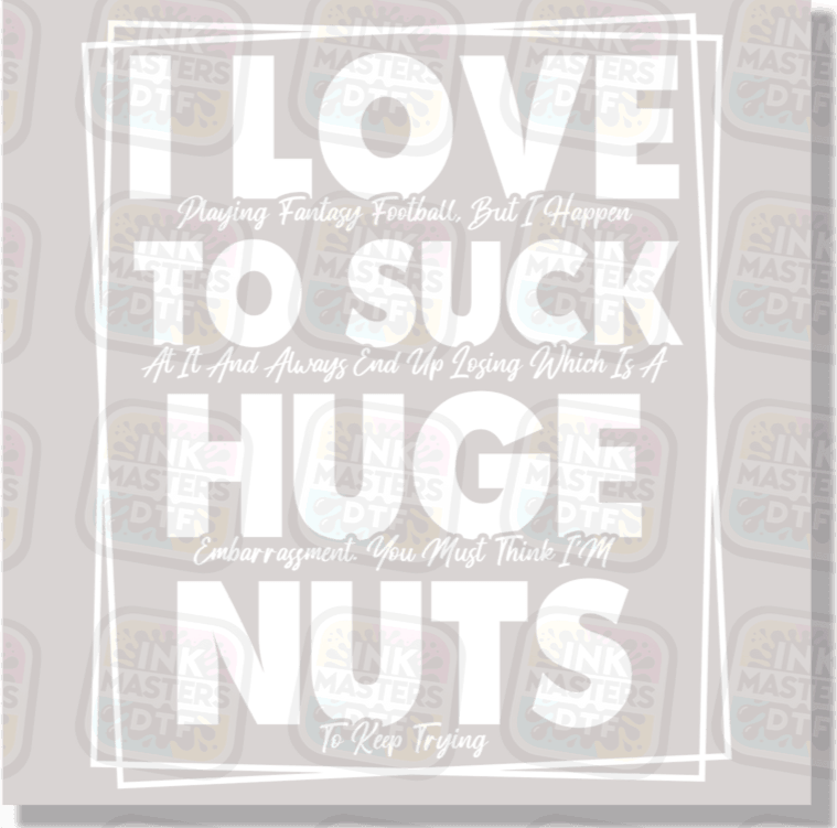 I Love To Suck Huge Nuts DTF Transfer - Ink Masters DTF