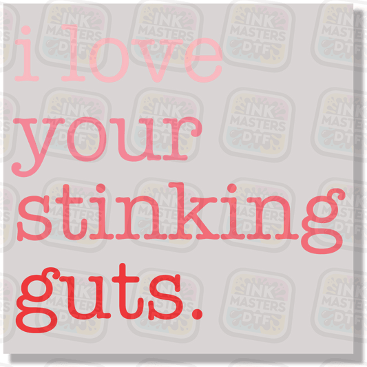 I Love Your Stinking Guts DTF Transfer - Ink Masters DTF
