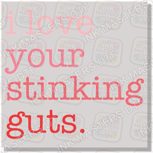 I Love Your Stinking Guts DTF Transfer - Ink Masters DTF