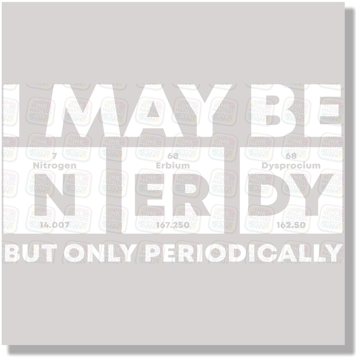 I May Be Nerdy But Only Periodically DTF Transfer - Ink Masters DTF
