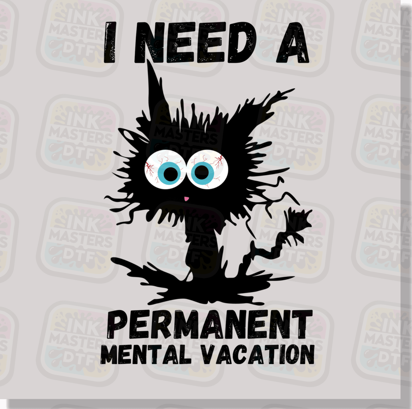 I Need A Permanent Vacation DTF Transfer - Ink Masters DTF