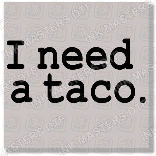I Need A Taco DTF Transfer - Ink Masters DTF