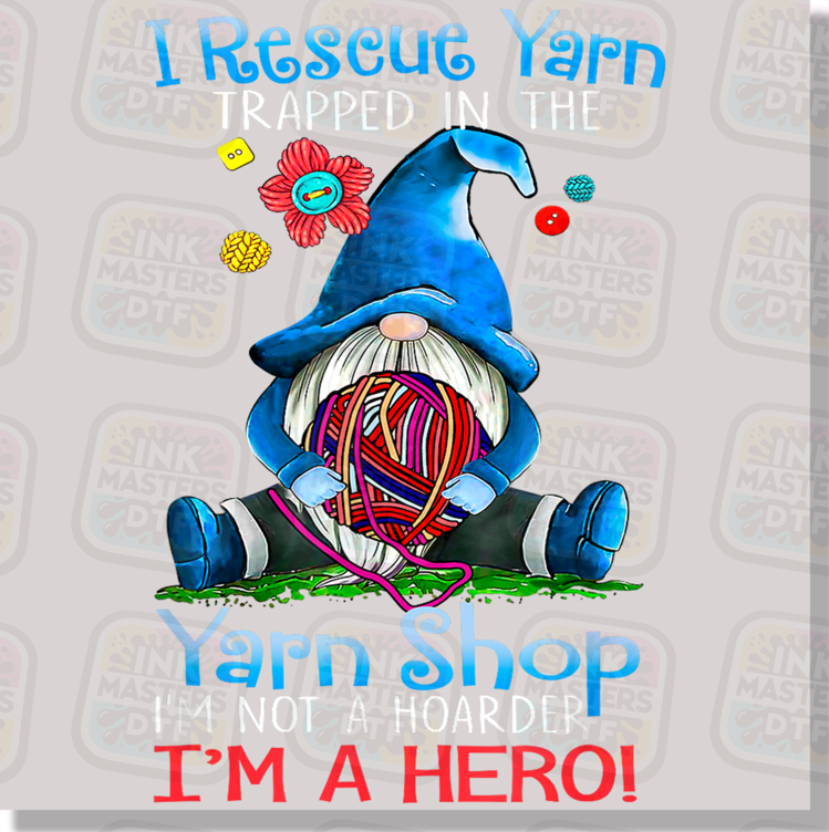 I Rescue Yarn Trapped In The Yarn Shop I'm Not A Hoarder I'm A Hero Cute Crochet Gnome DTF Transfer - Ink Masters DTF