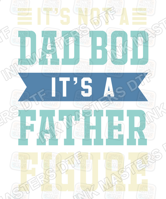It's Not A Dad Bod It's A Father Figure DTF Transfer - Ink Masters DTF