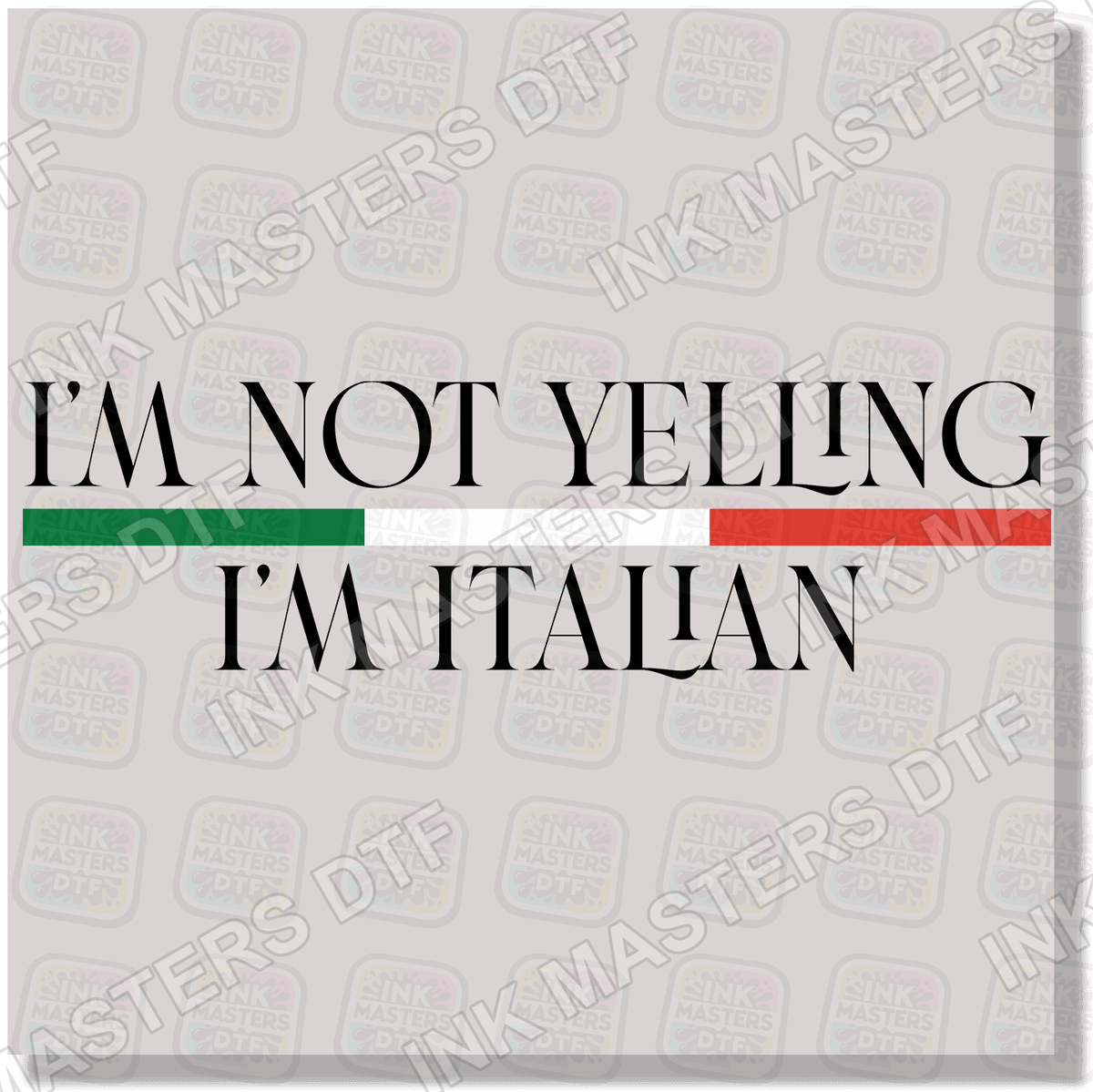 I'm Not Yelling I'm Italian DTF Transfer - Ink Masters DTF