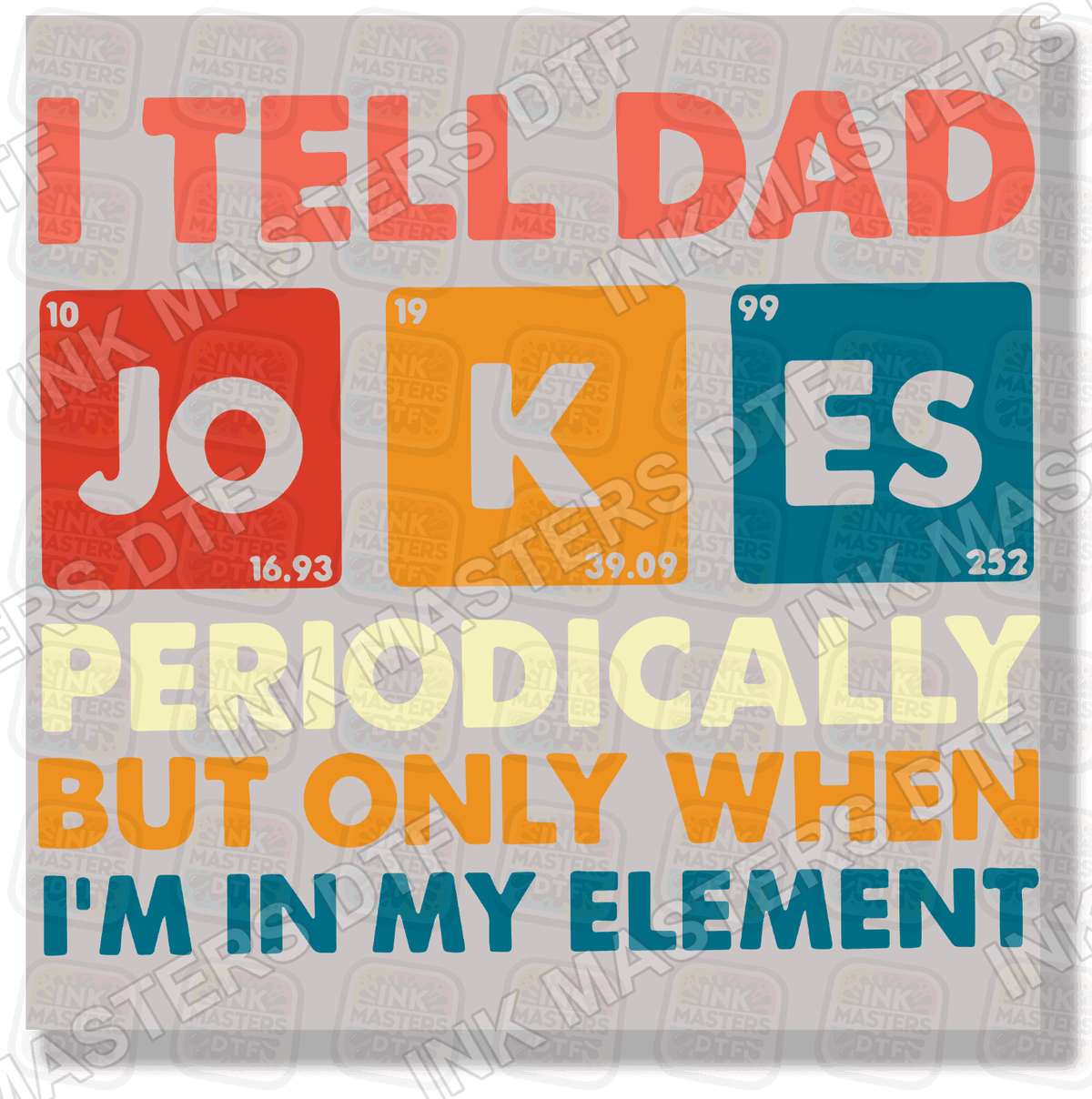 I Tell Dad Jokes Periodically But Only When I'm In My Element DTF Transfer - Ink Masters DTF
