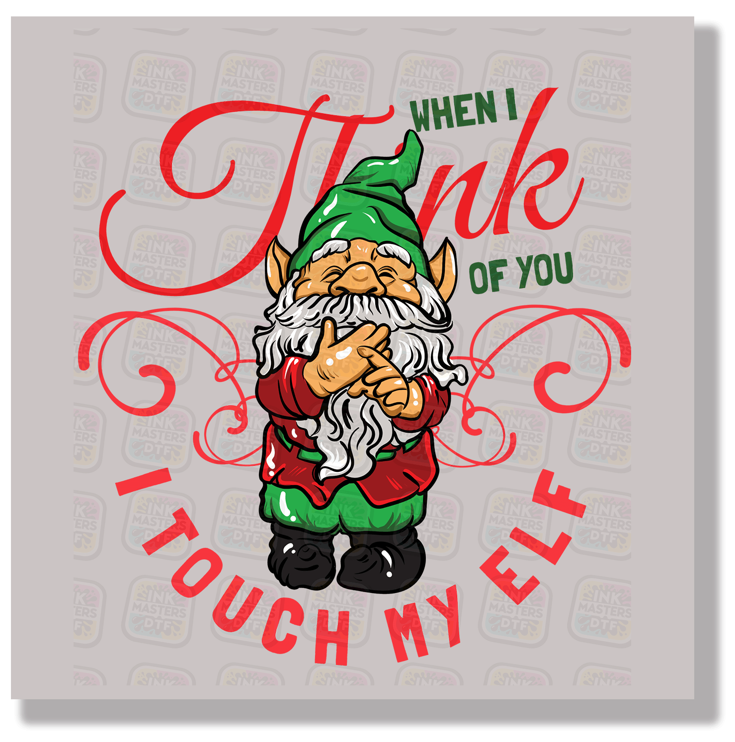 When I Think Of You I Touch My Elf DTF Transfer - Ink Masters DTF