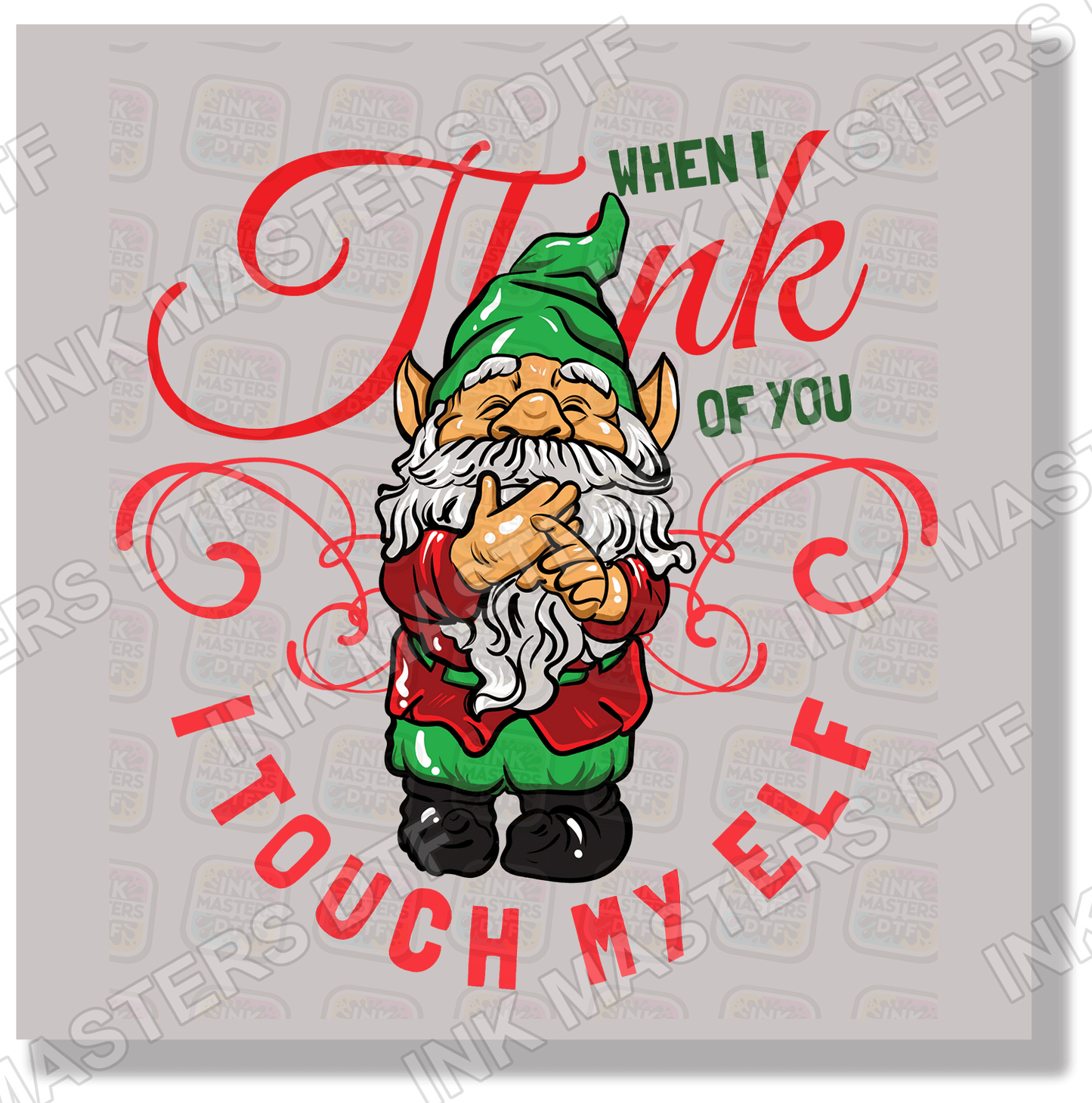When I Think Of You I Touch My Elf DTF Transfer - Ink Masters DTF
