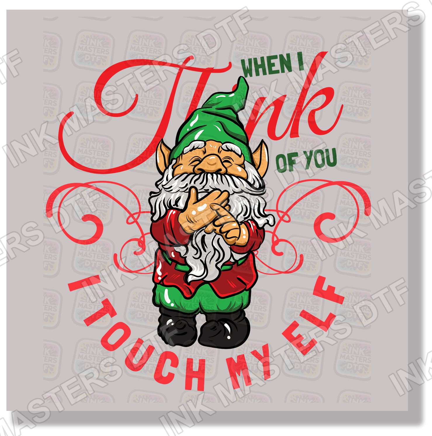 When I Think Of You I Touch My Elf DTF Transfer - Ink Masters DTF