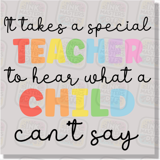 It Takes A Special Teacher To Hear What A Child Can't Say DTF Transfer - Ink Masters DTF