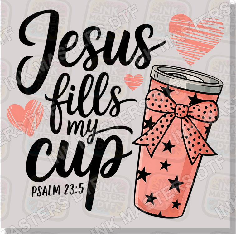 Jesus Fills My Cup DTF Transfer - Ink Masters DTF