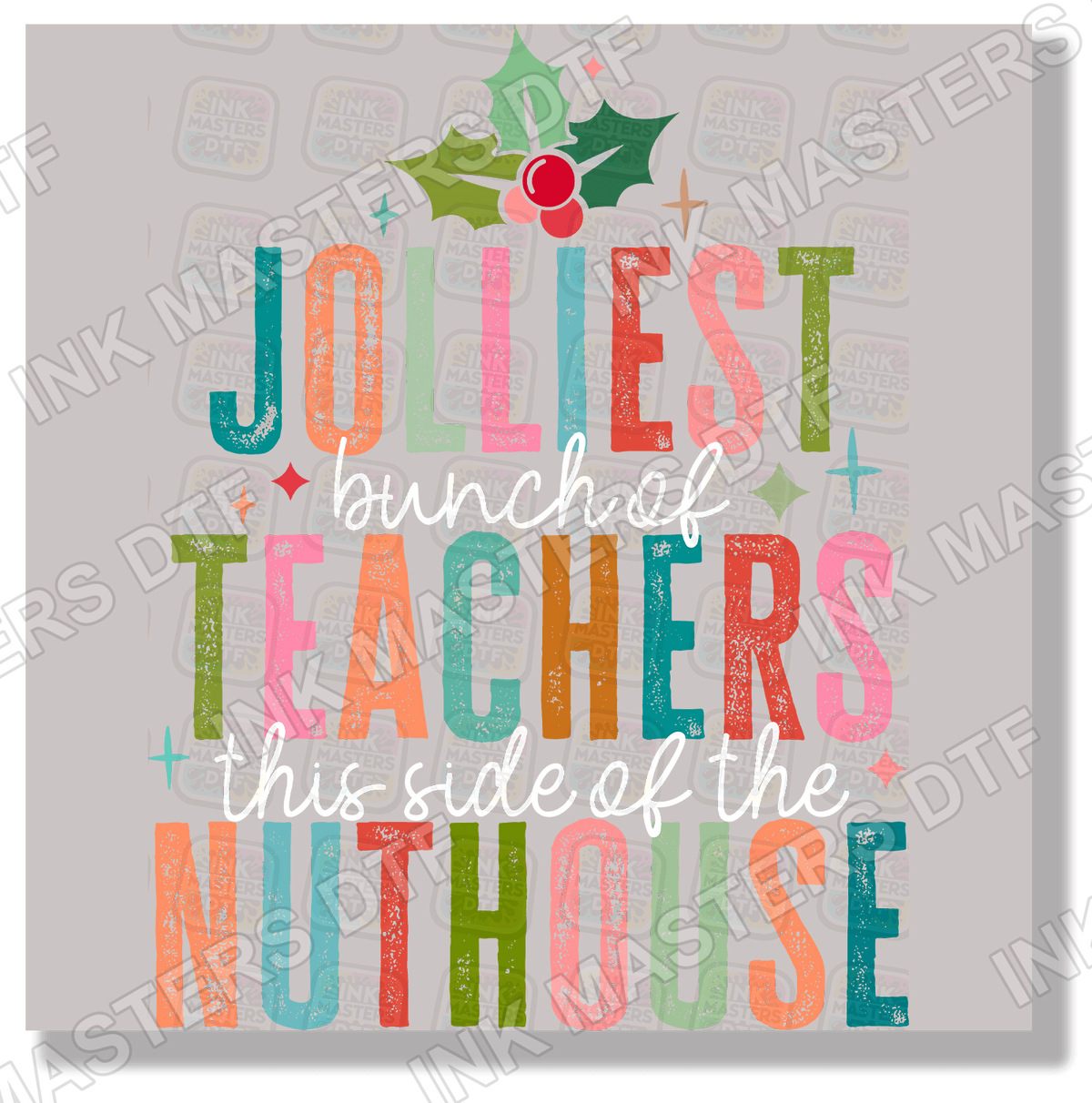 Jolliest Bunch Of Teachers This Side Of The Nuthouse DTF Transfer - Ink Masters DTF