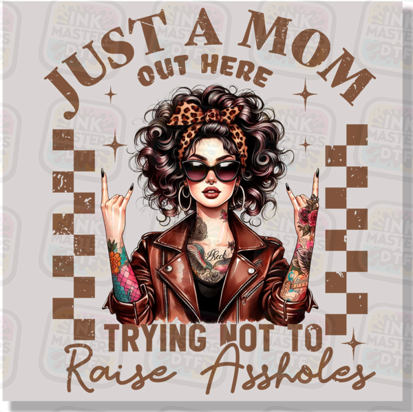 Just A Mom Out Here Trying Not To Raise Assholes DTF Transfer - Ink Masters DTF