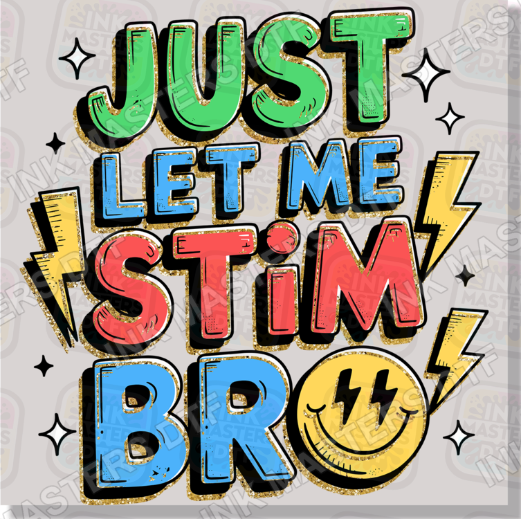 Just Let Me Stim Bro Smiley Face DTF Transfer - Ink Masters DTF