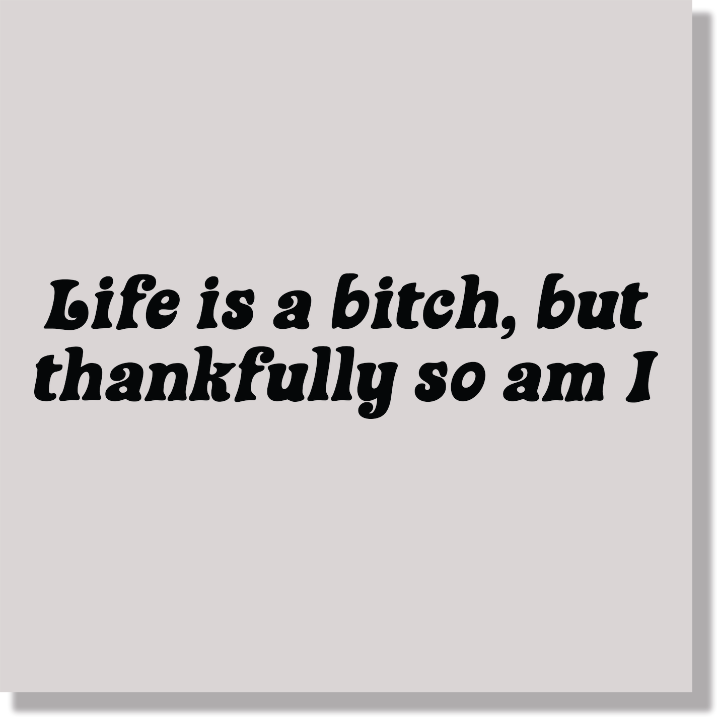 life is a bitch, but thankfully so am i funny  DTF Transfer