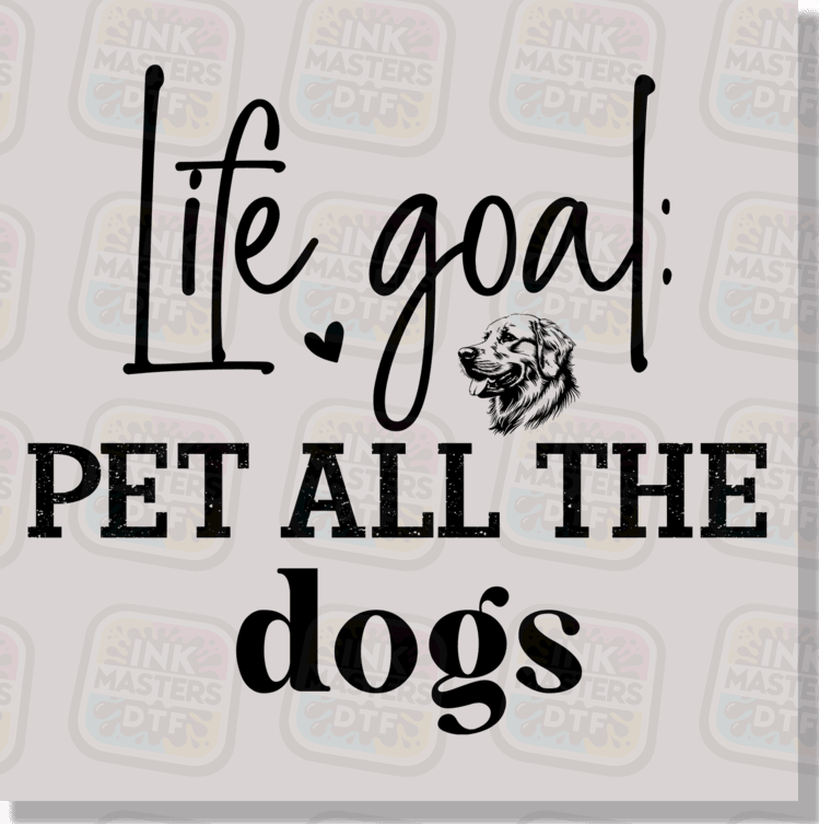 Life Goal Pet All The Dogs DTF Transfer - Ink Masters DTF