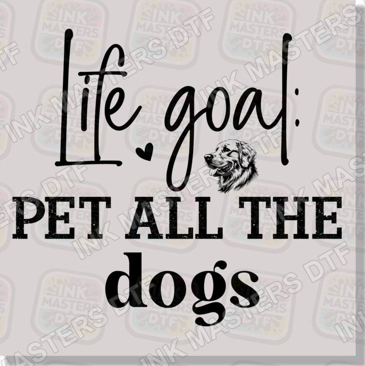 Life Goal Pet All The Dogs DTF Transfer - Ink Masters DTF