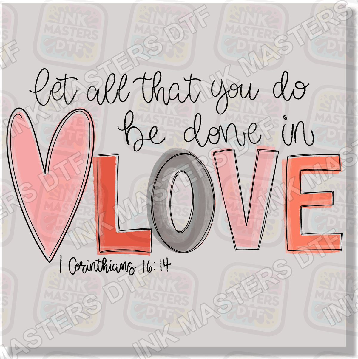 Let All That You Do Be Done In Love DTF Transfer - Ink Masters DTF