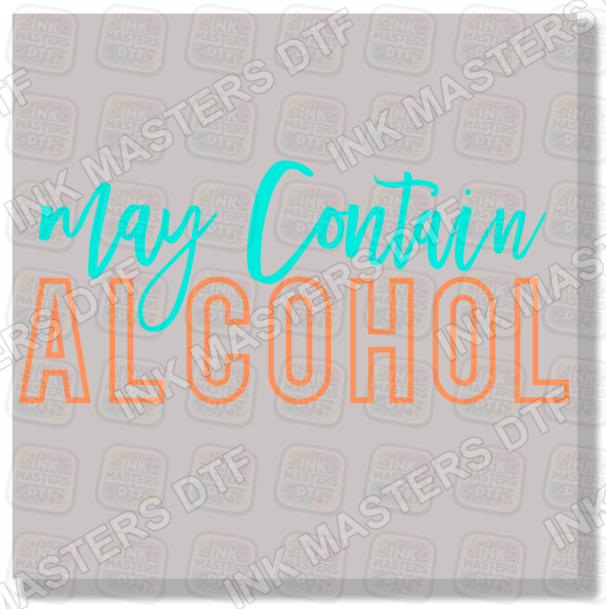 May Contain Alcohol DTF Transfer - Ink Masters DTF