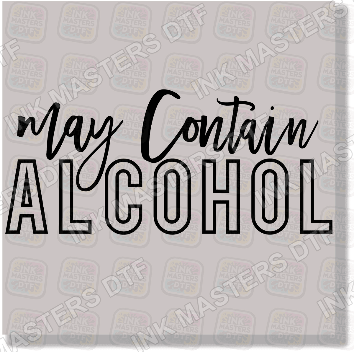 May Contain Alcohol DTF Transfer - Ink Masters DTF