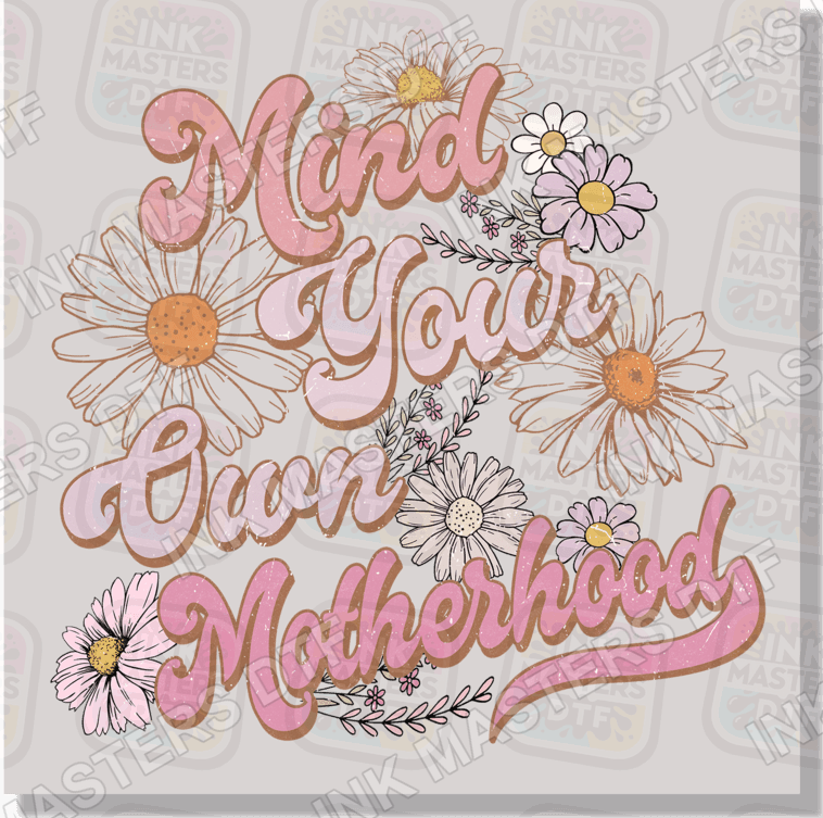 Mind Your Own Motherhood DTF Transfer - Ink Masters DTF