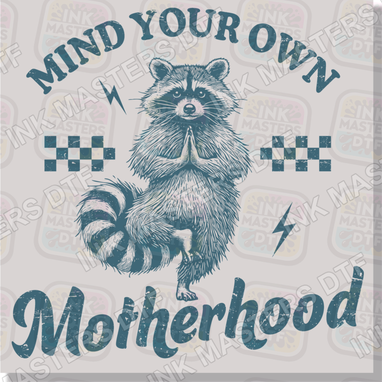 Mind Your Own Motherhood Funny Racoon DTF Transfer - Ink Masters DTF