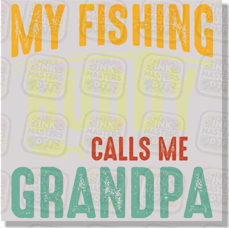 My Fishing Buddy Calls Me Grandpa DTF Transfer - Ink Masters DTF