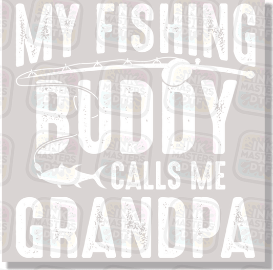 My Fishing Buddy Calls Me Grandpa DTF Transfer - Ink Masters DTF