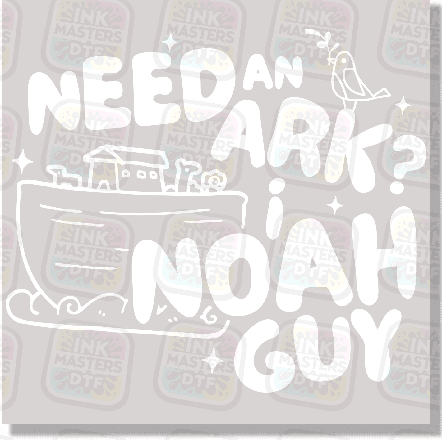 Need An Ark? I Noah Guy DTF Transfer - Ink Masters DTF