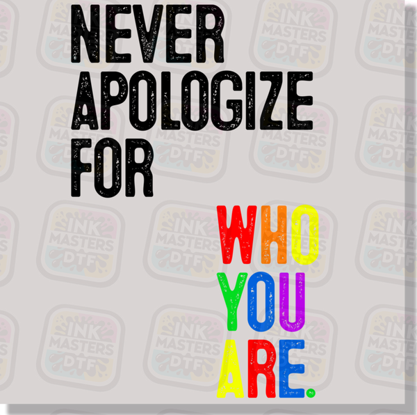 Never Apologize For Who You Are DTF Transfer - Ink Masters DTF
