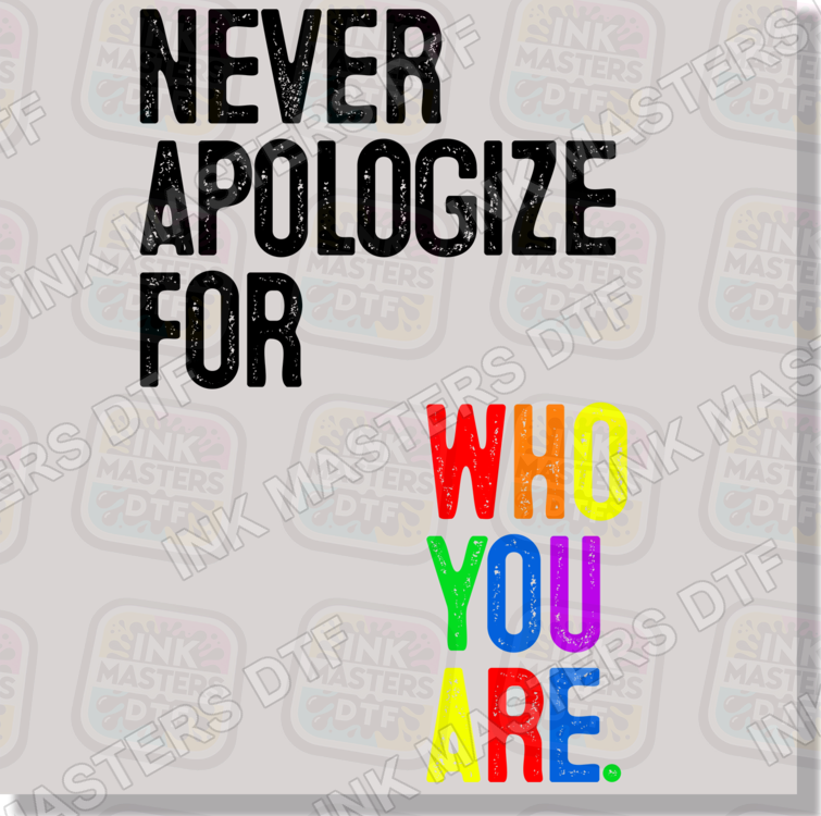 Never Apologize For Who You Are DTF Transfer - Ink Masters DTF