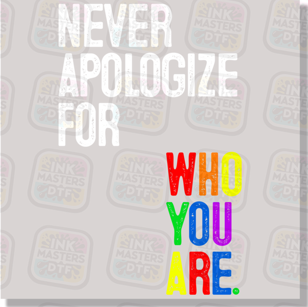 Never Apologize For Who You Are DTF Transfer - Ink Masters DTF