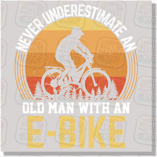 Never Underestimate An Old Man With An E Bike DTF Transfer - Ink Masters DTF