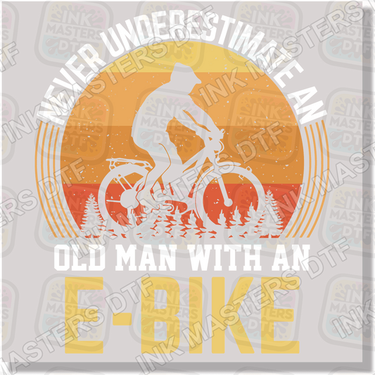 Never Underestimate An Old Man With An E Bike DTF Transfer - Ink Masters DTF