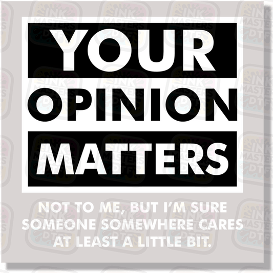 Your Opinion Matters Sarcasm DTF Transfer - Ink Masters DTF