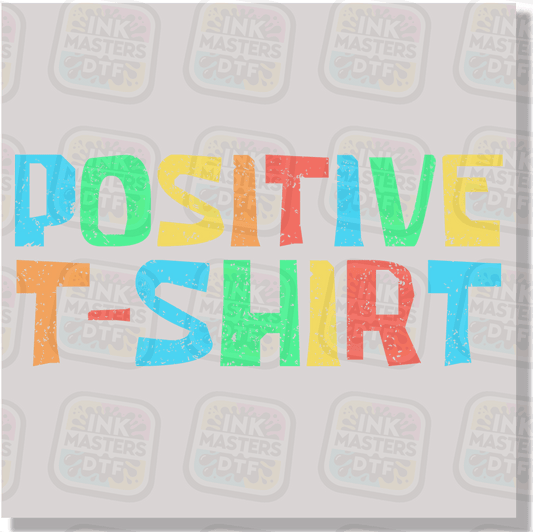 Positive T-Shirt DTF Transfer - Ink Masters DTF