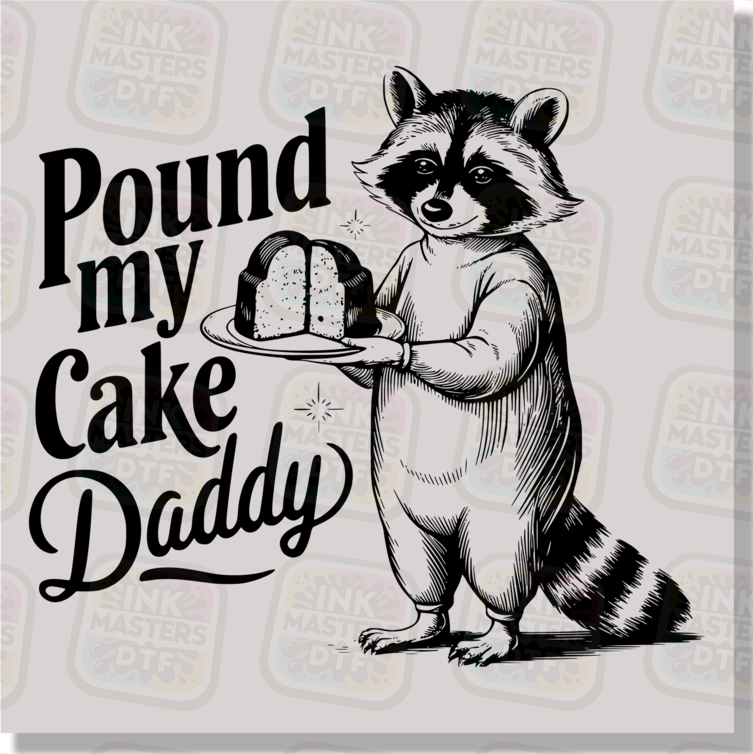Pound My Cake Daddy Funny Raccoon DTF Transfer - Ink Masters DTF