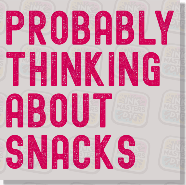 Probably Thinking About Snacks DTF Transfer - Ink Masters DTF