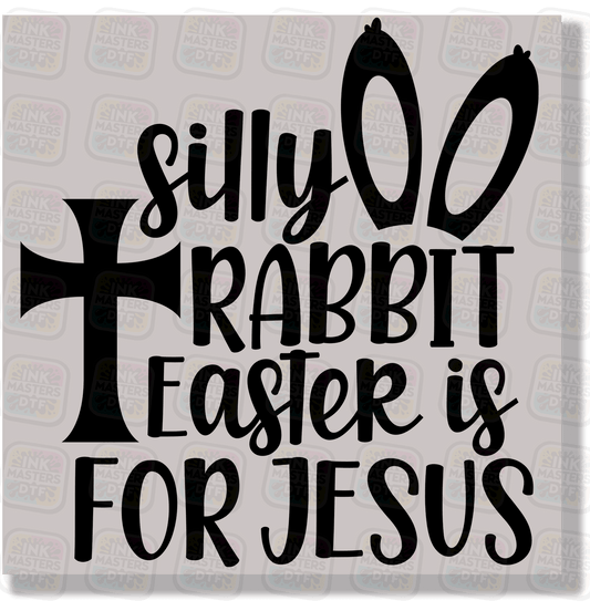 Silly Rabbit Easter Is For Jesus DTF Transfer - Ink Masters DTF