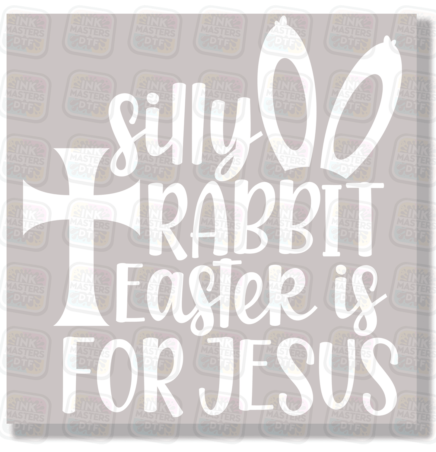 Silly Rabbit Easter Is For Jesus DTF Transfer - Ink Masters DTF