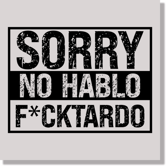 sorry no hablo f cktardo funny  DTF Transfer