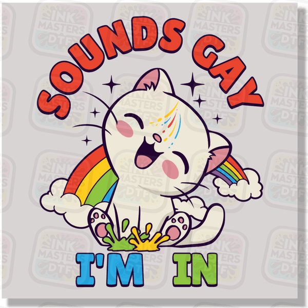 Sounds Gay I'm In DTF Transfer - Ink Masters DTF