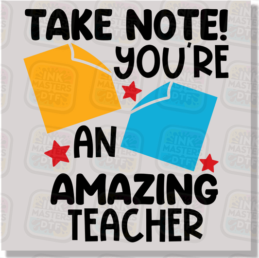 Take Note You Are An Amazing Teacher DTF Transfer - Ink Masters DTF