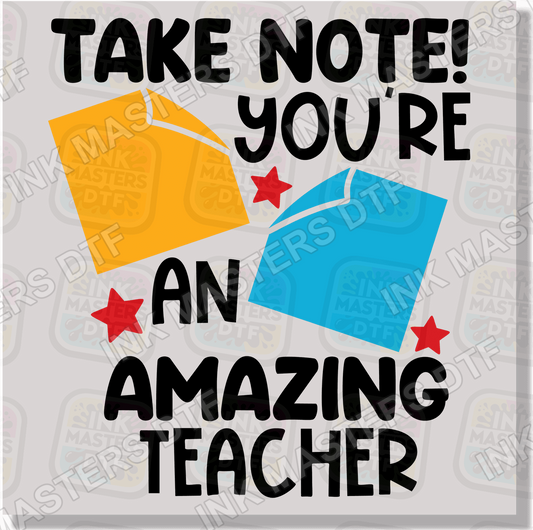 Take Note You Are An Amazing Teacher DTF Transfer - Ink Masters DTF