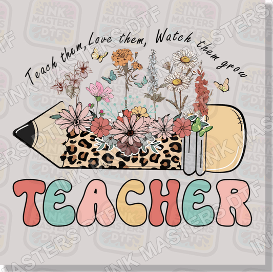 Teach Them Love Them Watch Them Grow DTF Transfer - Ink Masters DTF