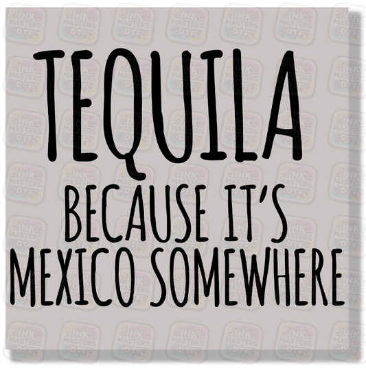 Tequila Because It's Mexico Somewhere DTF Transfer - Ink Masters DTF