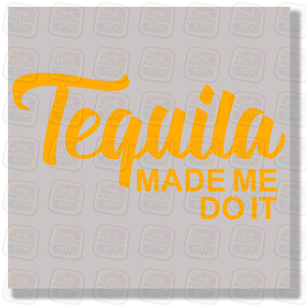 Tequila Made Me Do It DTF Transfer - Ink Masters DTF