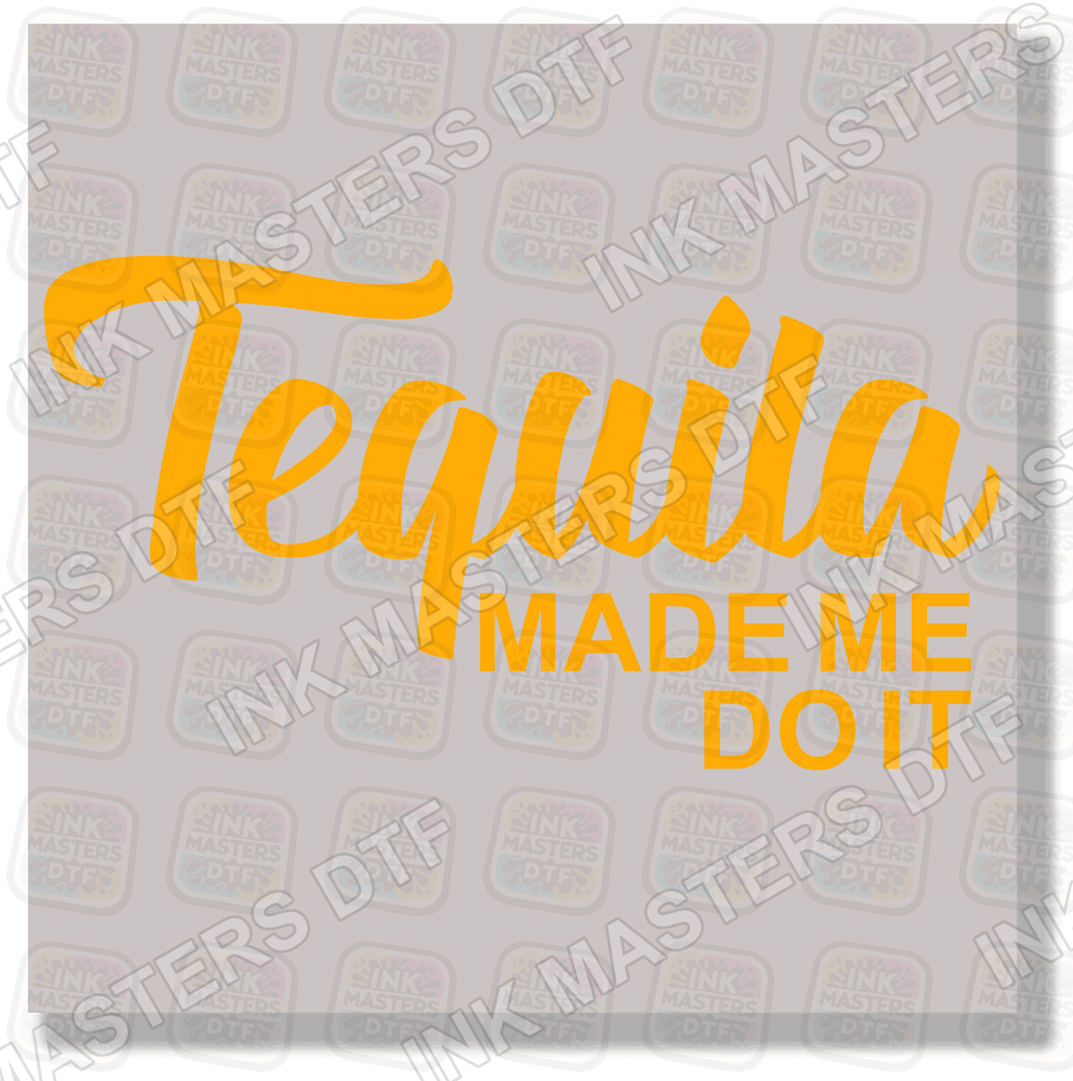 Tequila Made Me Do It DTF Transfer - Ink Masters DTF